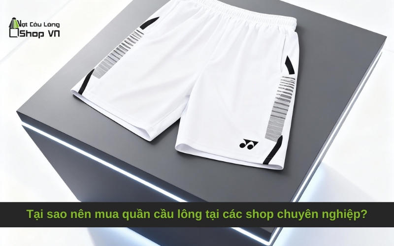 Tại sao nên mua quần cầu lông tại các shop chuyên nghiệp?