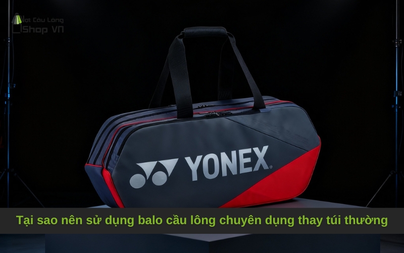Tại sao nên sử dụng balo cầu lông chuyên dụng thay túi thường