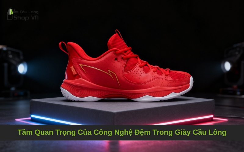 Tầm Quan Trọng Của Công Nghệ Đệm Trong Giày Cầu Lông