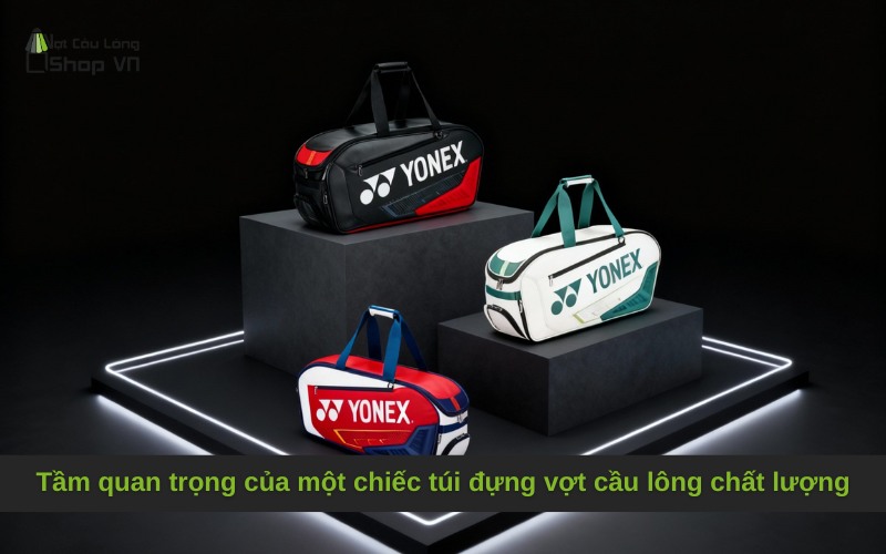 Tầm quan trọng của một chiếc túi đựng vợt cầu lông chất lượng