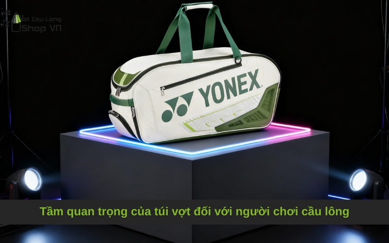 Tầm quan trọng của túi vợt đối với người chơi cầu lông