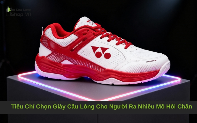 Tiêu Chí Chọn Giày Cầu Lông Cho Người Ra Nhiều Mồ Hôi Chân