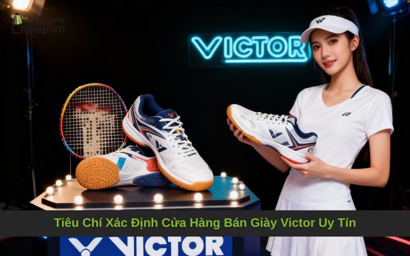 Tiêu Chí Xác Định Cửa Hàng Bán Giày Victor Uy Tín