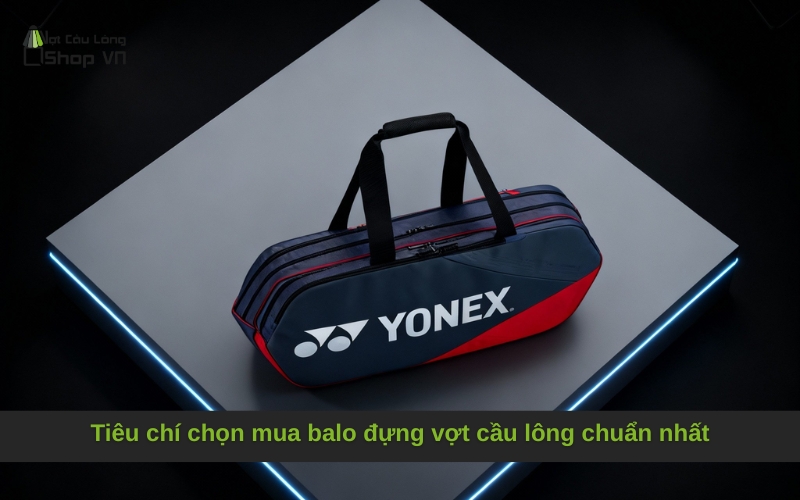 Tiêu chí chọn mua balo đựng vợt cầu lông chuẩn nhất