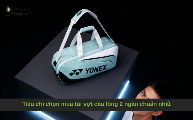Tiêu chí chọn mua túi vợt cầu lông 2 ngăn chuẩn nhất