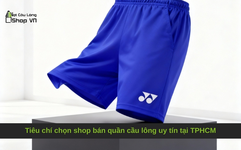 Tiêu chí chọn shop bán quần cầu lông uy tín tại TPHCM