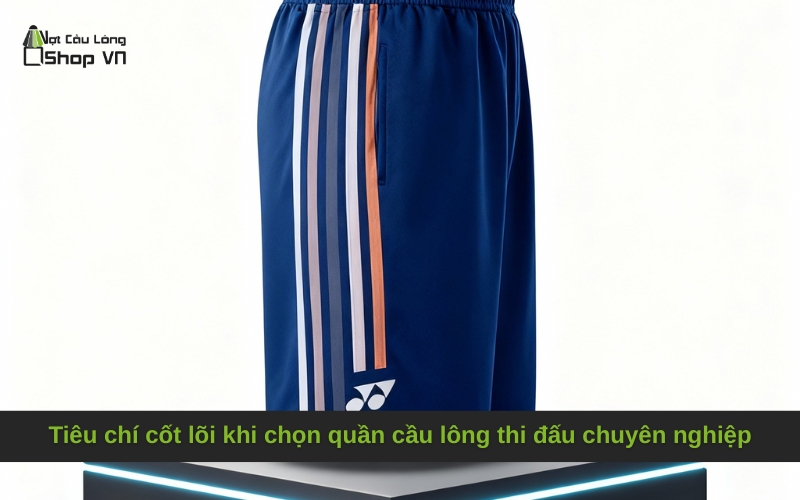 Tiêu chí cốt lõi khi chọn quần cầu lông thi đấu chuyên nghiệp