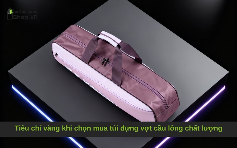 Tiêu chí vàng khi chọn mua túi đựng vợt cầu lông chất lượng