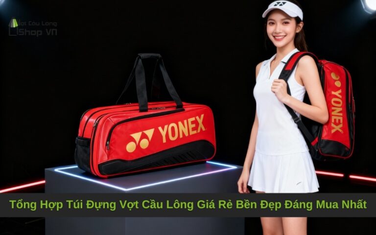Tổng Hợp Túi Đựng Vợt Cầu Lông Giá Rẻ Bền Đẹp Đáng Mua Nhất