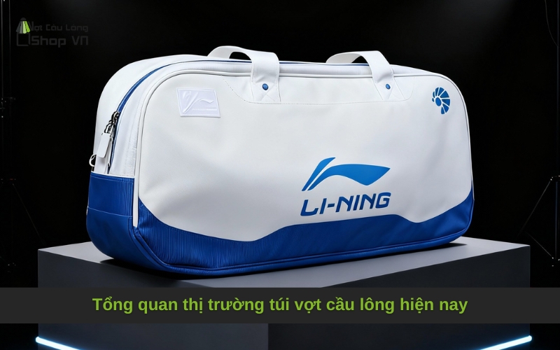 Tổng quan thị trường túi vợt cầu lông hiện nay
