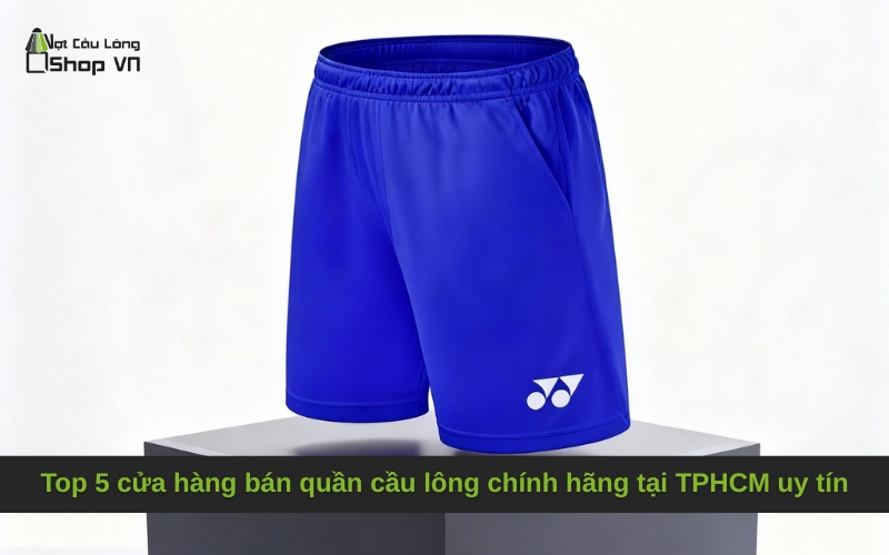 Top 5 cửa hàng bán quần cầu lông chính hãng tại TPHCM uy tín