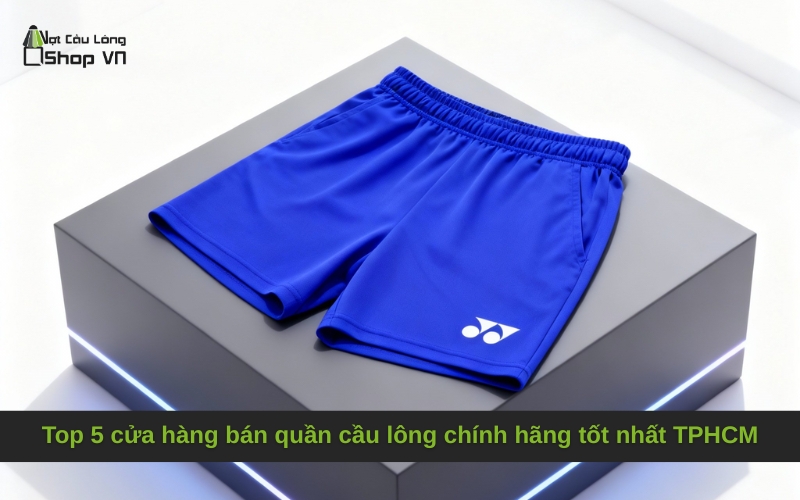 Top 5 cửa hàng bán quần cầu lông chính hãng tốt nhất TPHCM