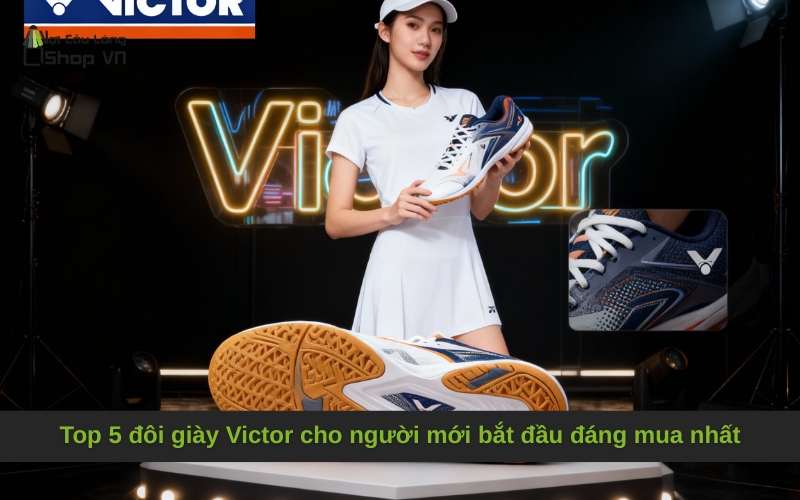 Top 5 đôi giày Victor cho người mới bắt đầu đáng mua nhất