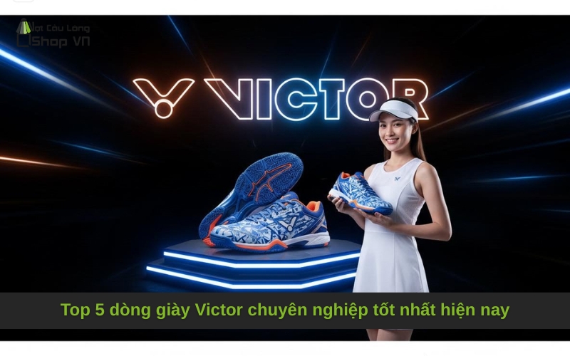 Top 5 dòng giày Victor chuyên nghiệp tốt nhất hiện nay