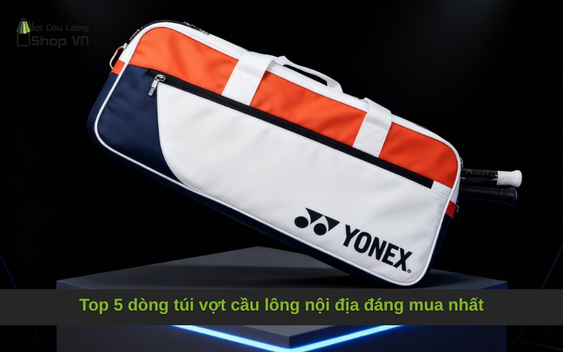 Top 5 dòng túi vợt cầu lông nội địa đáng mua nhất
