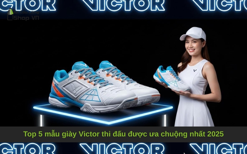 Top 5 mẫu giày Victor thi đấu được ưa chuộng nhất 2025