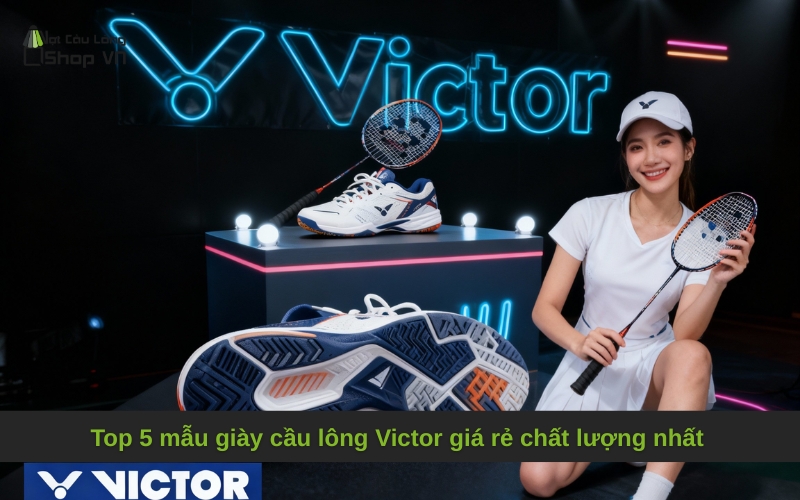 Top 5 mẫu giày cầu lông Victor giá rẻ chất lượng nhất