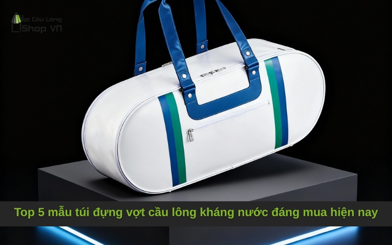 Top 5 mẫu túi đựng vợt cầu lông kháng nước đáng mua hiện nay
