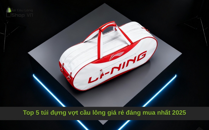 Top 5 túi đựng vợt cầu lông giá rẻ đáng mua nhất 2025