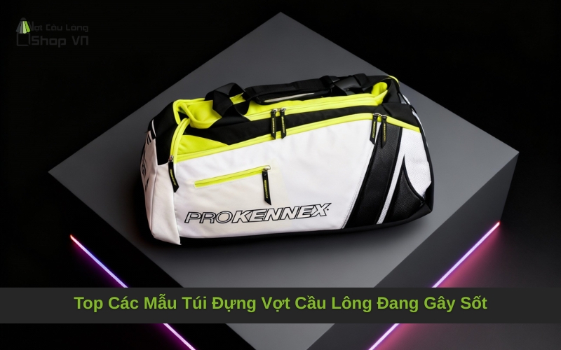 Top Các Mẫu Túi Đựng Vợt Cầu Lông Đang Gây Sốt