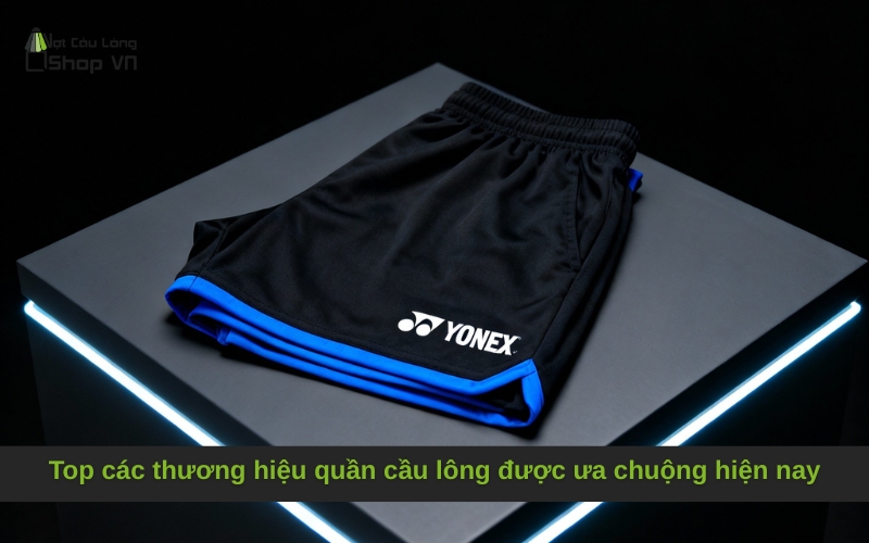 Top các thương hiệu quần cầu lông được ưa chuộng hiện nay