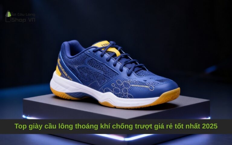 Top giày cầu lông thoáng khí chống trượt giá rẻ tốt nhất 2025
