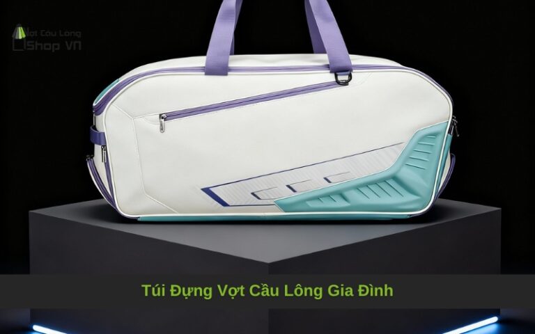 Túi Đựng Vợt Cầu Lông Gia Đình: Hướng Dẫn Chọn Mua Toàn Diện A-Z