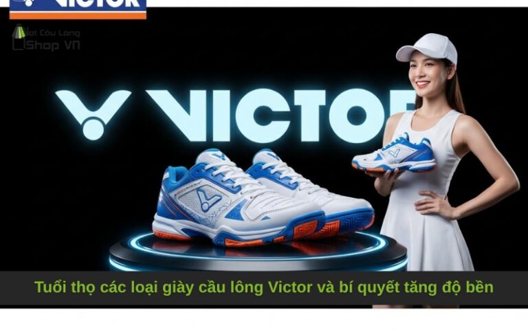 Tuổi thọ các loại giày cầu lông Victor và bí quyết tăng độ bền