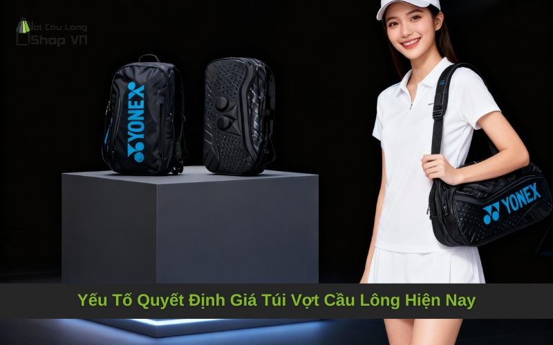 Yếu Tố Quyết Định Giá Túi Vợt Cầu Lông Hiện Nay