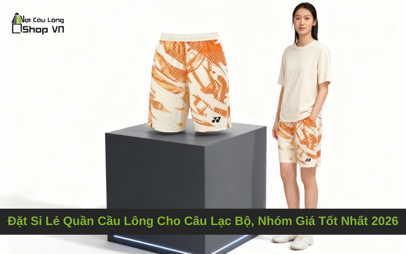Đặt Sỉ Lẻ Quần Cầu Lông Cho Câu Lạc Bộ, Nhóm Giá Tốt Nhất 2026