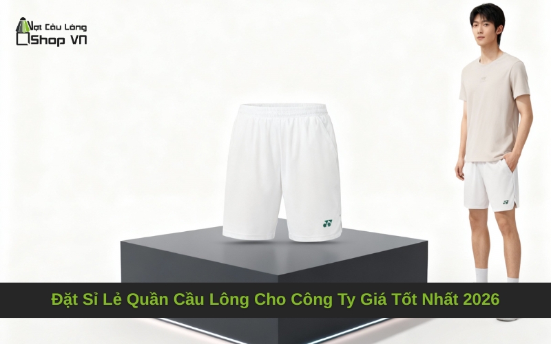Đặt Sỉ Lẻ Quần Cầu Lông Cho Công Ty Giá Tốt Nhất 2026