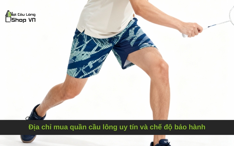 Địa chỉ mua quần cầu lông uy tín và chế độ bảo hành