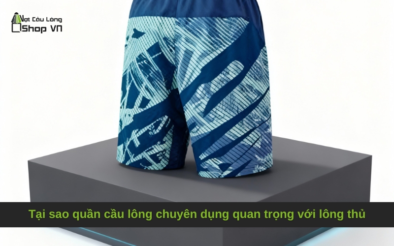 Tại sao quần cầu lông chuyên dụng quan trọng với lông thủ