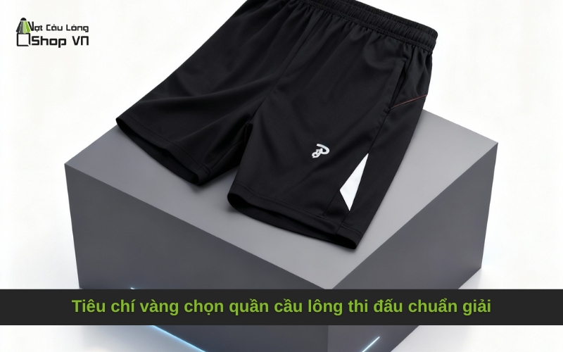 Tiêu chí vàng chọn quần cầu lông thi đấu chuẩn giải